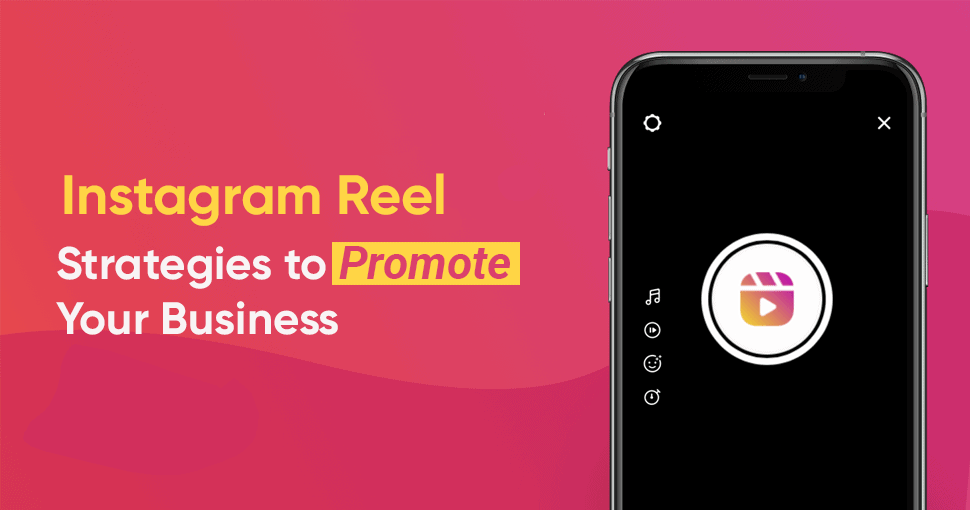 Instagram Reel Strategies to Promote Your Business: