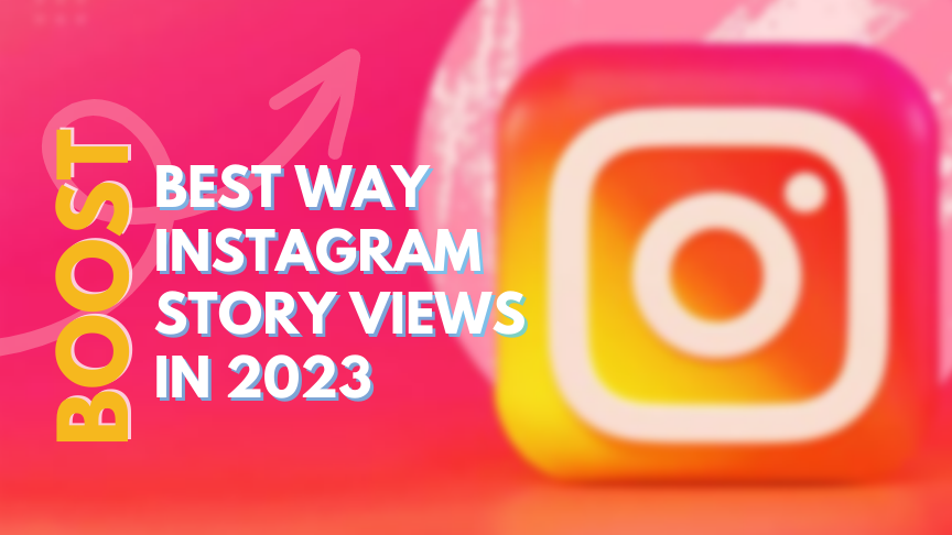 best way to boost instagram story views in 2023