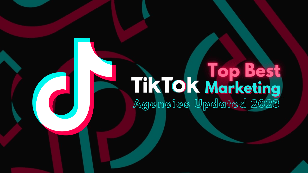 Top Best Tiktok Marketing Agencies