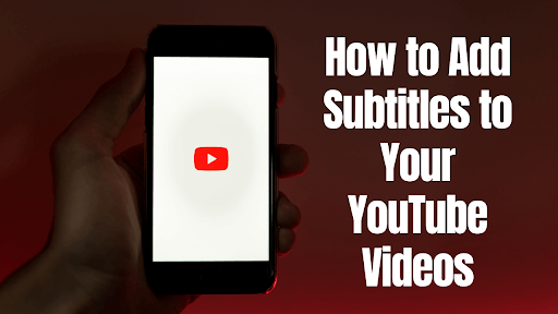 Add Subtitles to Your YouTube Videos