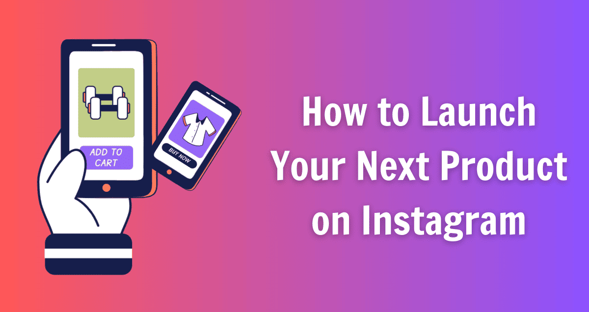 How to Launch Your Next Product on Instagram