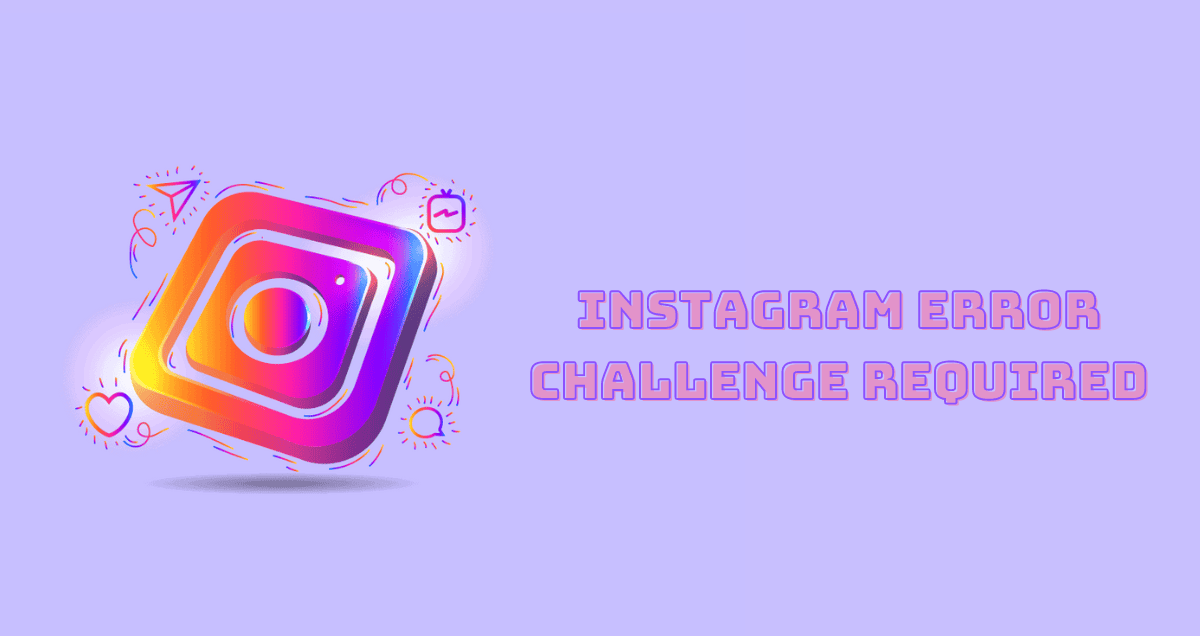 Instagram Error Challenge Required