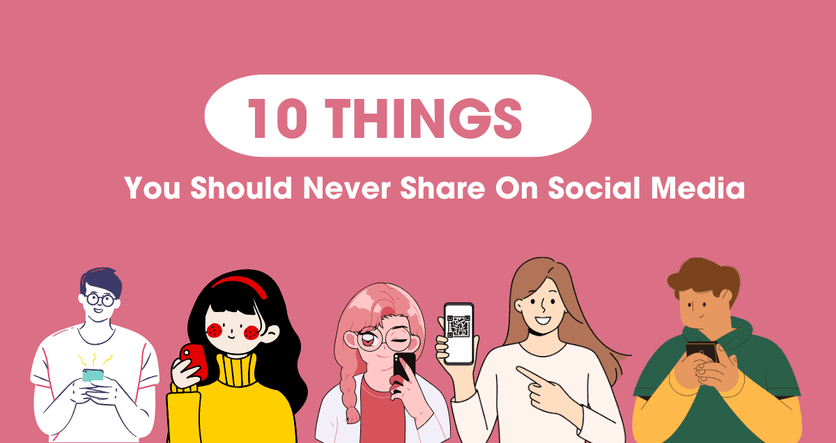 10 Things You Should Never Share On Social Media