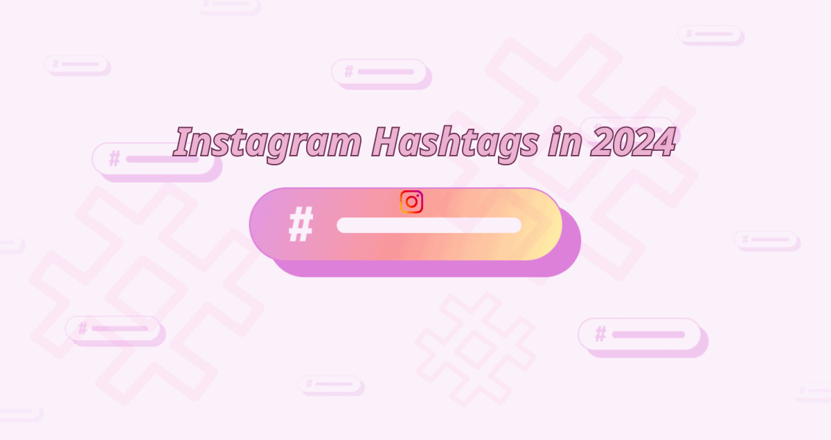 Instagram Hashtags Everything You Need To Know In 2024 
