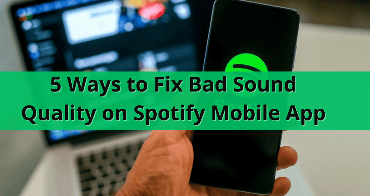 5 Ways to Fix Bad Sound Quality on Spotify Mobile App