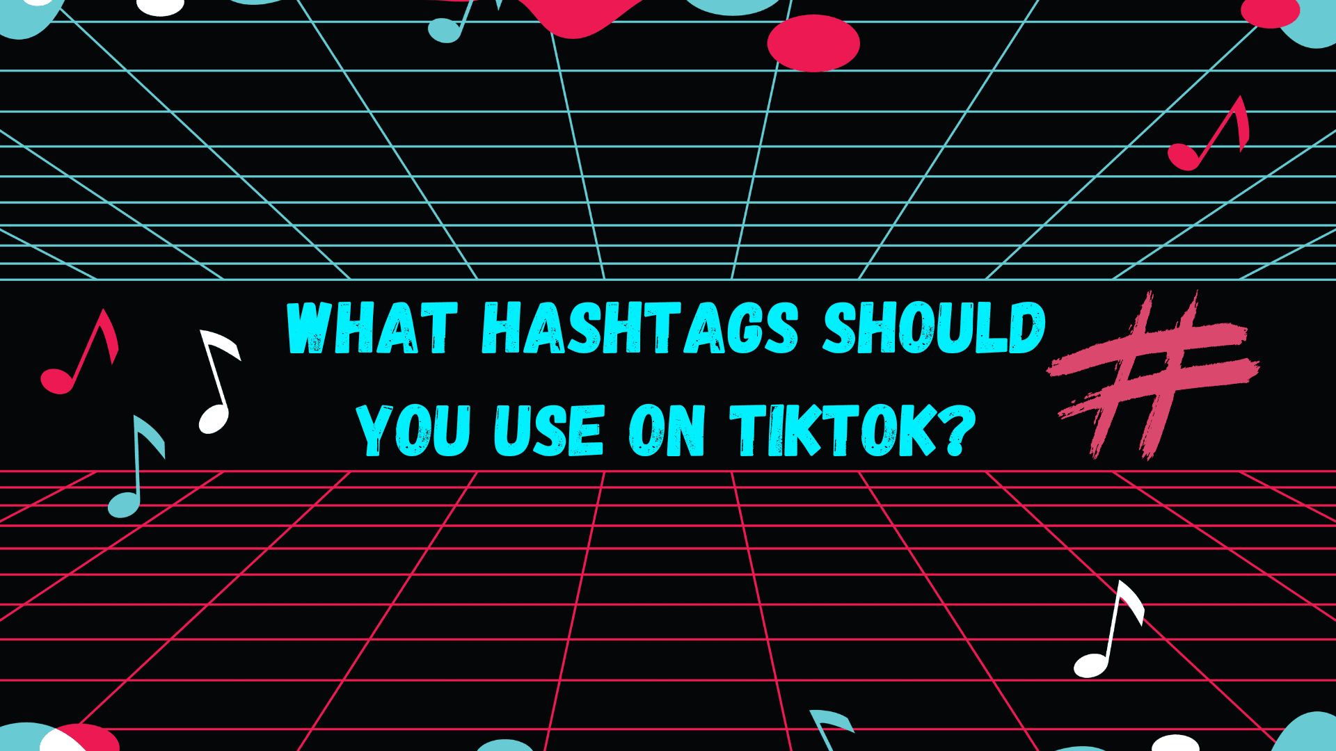 What Hashtags Should You Use on TikTok