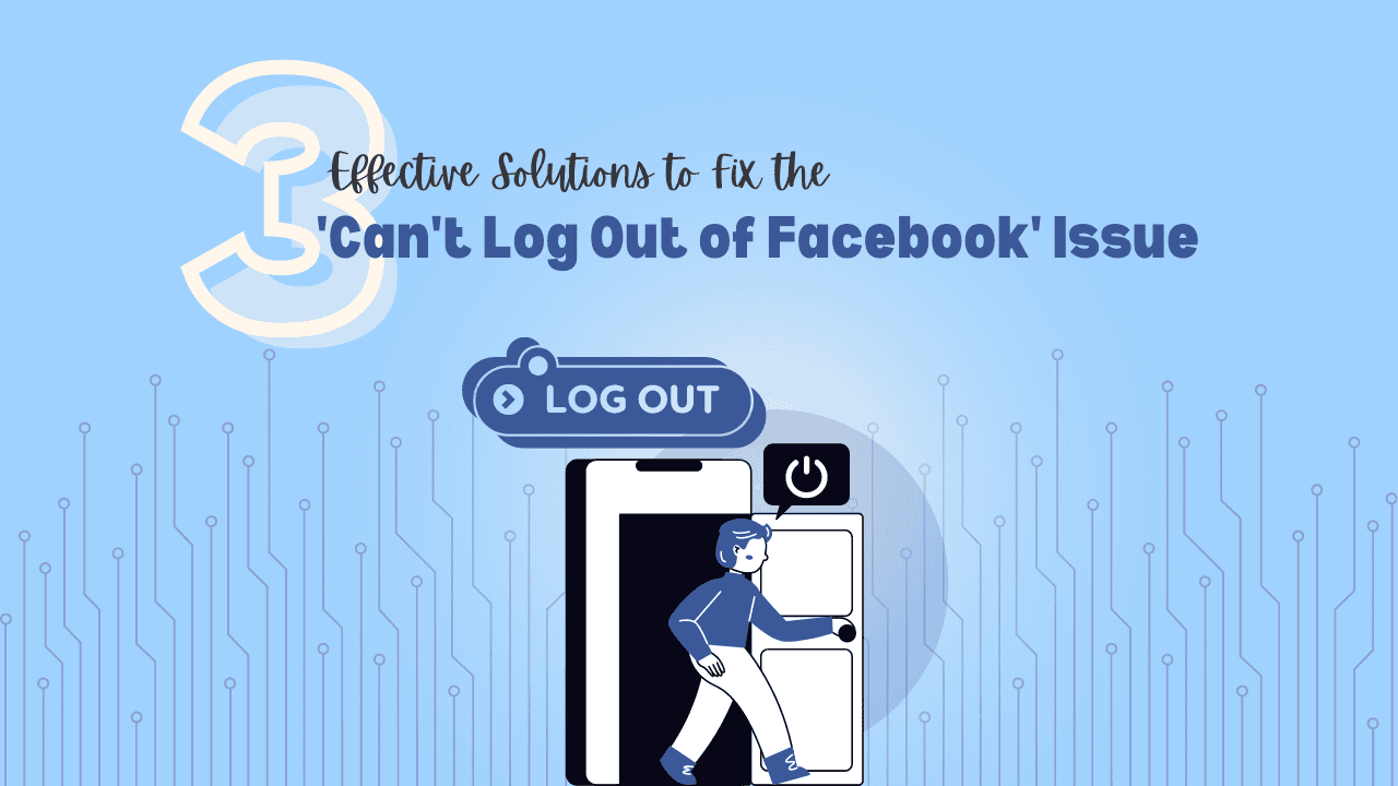 Fix the 'Can't Log Out of Facebook' Issue on Any Device