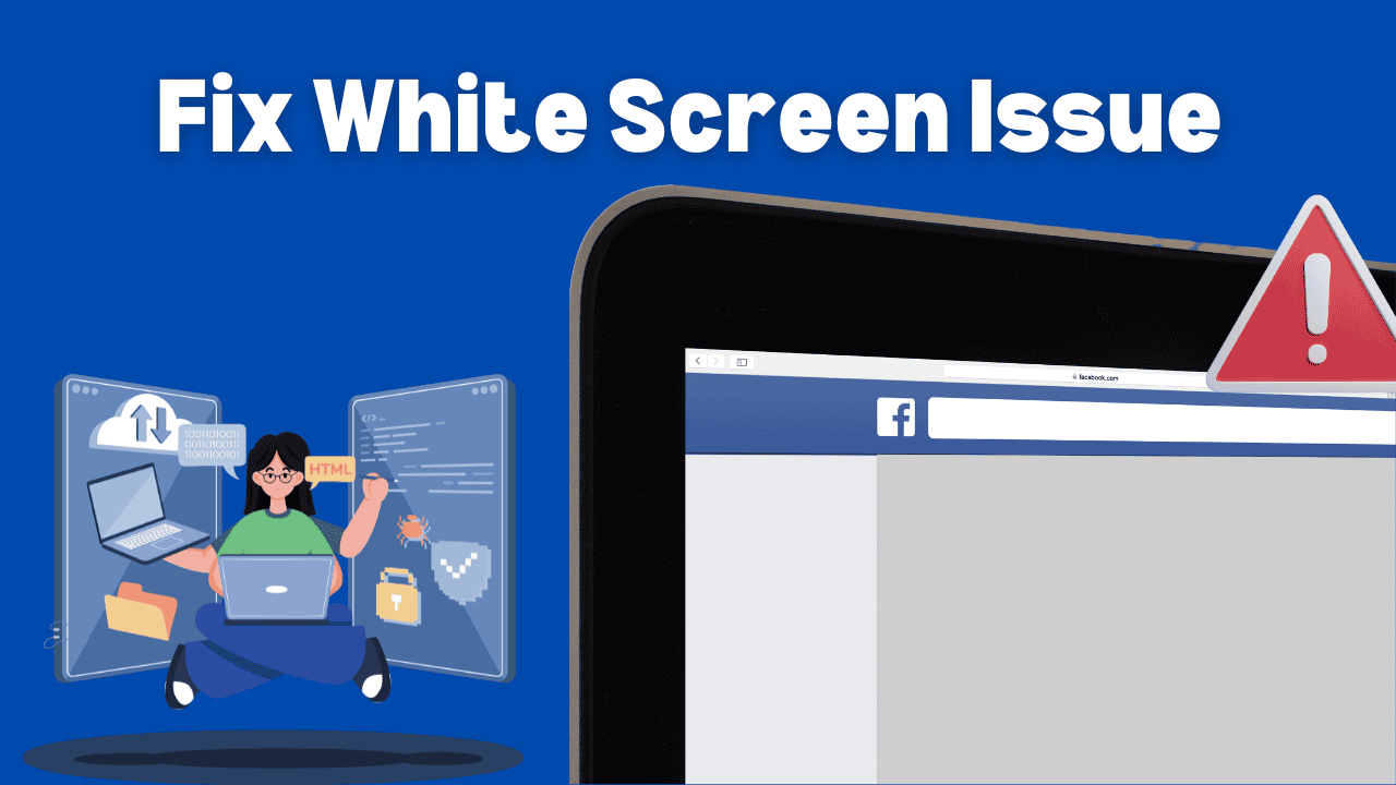 Fix the White Screen Issue on Facebook