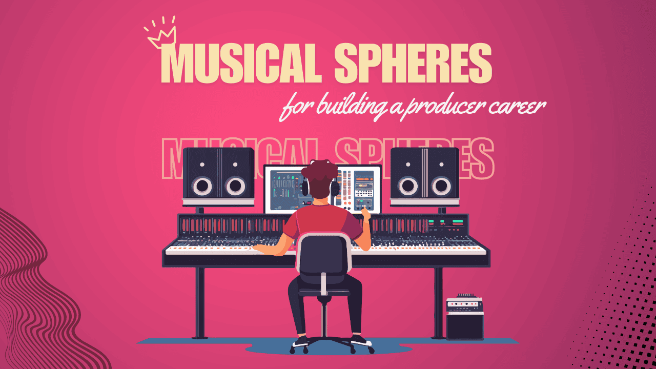 musical spheres for building a producer career