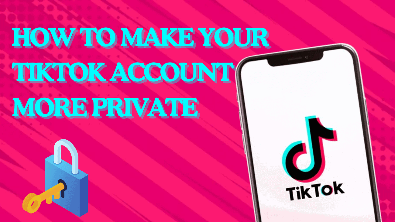 How to Make Your TikTok Account More Private