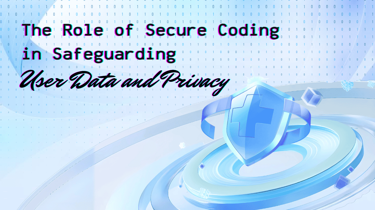 The Role of Secure Coding in Safeguarding User Data and Privacy