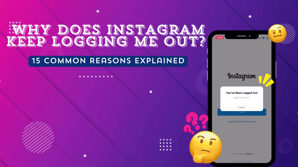 Why Does Instagram Keep Logging Me Out? (15 Common Reasons Explained