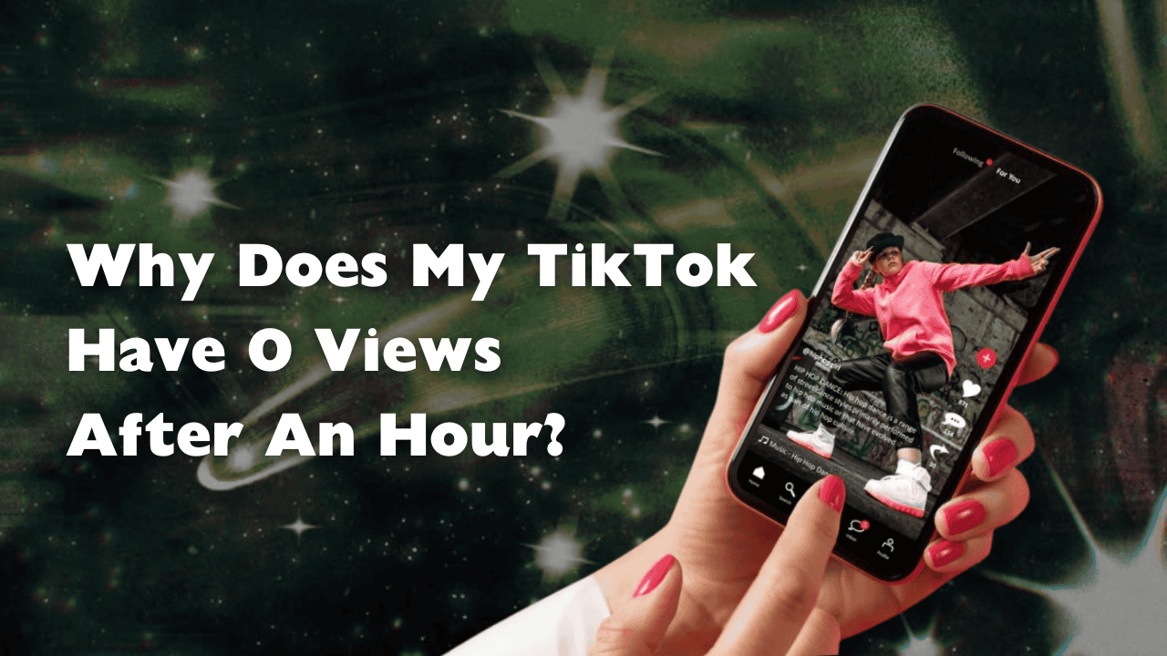 Why Does My TikTok Have 0 Views After An Hour