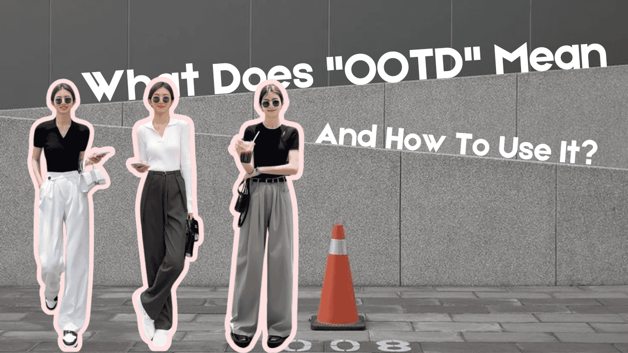 What Does OOTD Mean And How To Use It