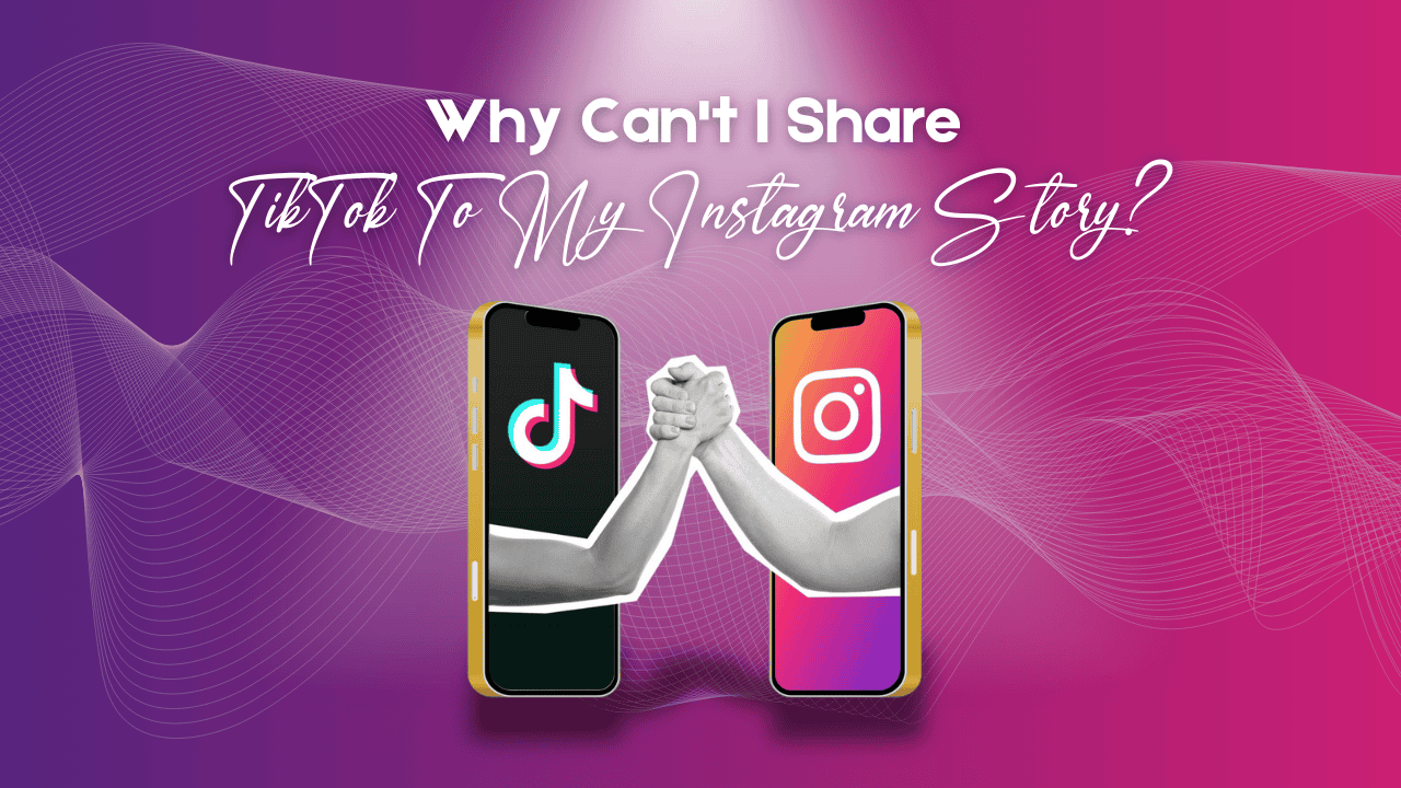 Why Can't I Share TikTok To My Instagram Story