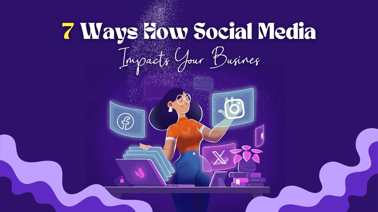 7 Ways How Social Media Impacts Your Business